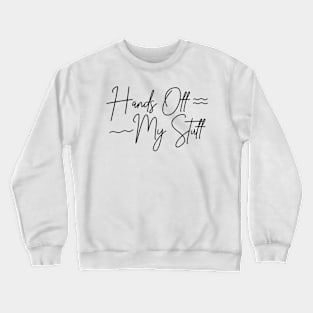 Hands Off My Stuff! Crewneck Sweatshirt